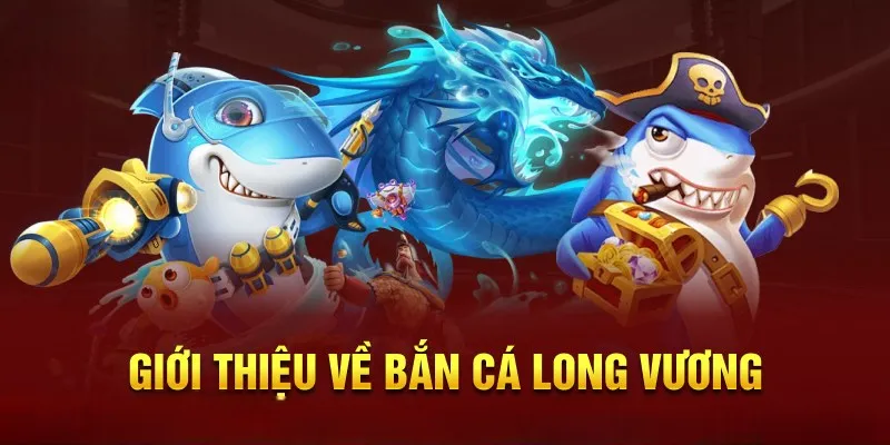 Bắn cá long vương là gì?