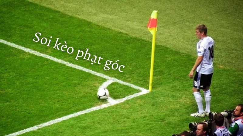 Soi kèo phạt góc đỉnh cao